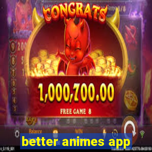 better animes app